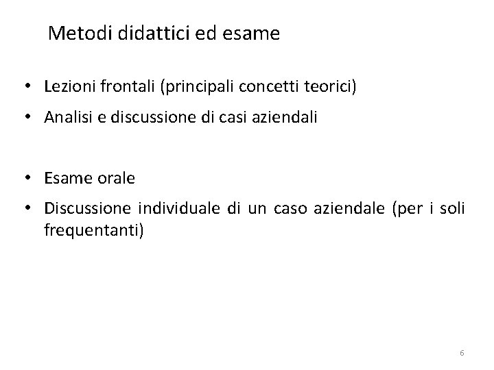 Metodi didattici ed esame • Lezioni frontali (principali concetti teorici) • Analisi e discussione