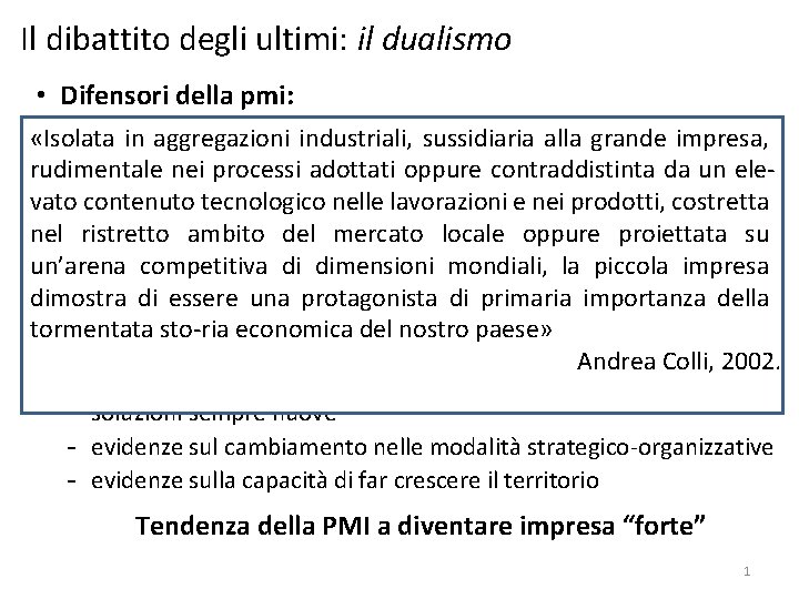 Il dibattito degli ultimi: il dualismo • Difensori della pmi: ‐ i protagonisti: aziendalisti