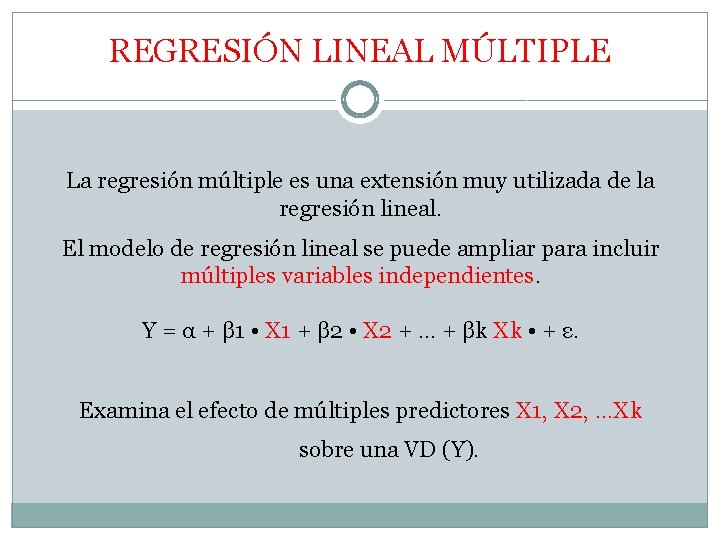 REGRESIÓN LINEAL MÚLTIPLE La regresión múltiple es una extensión muy utilizada de la regresión