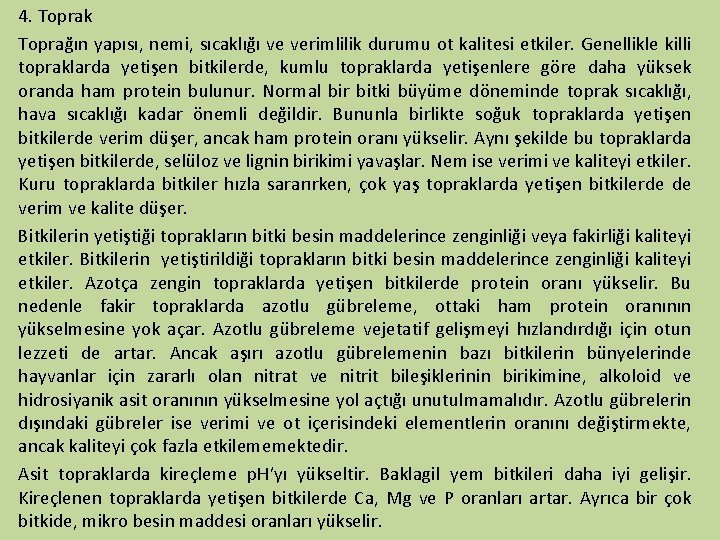 4. Toprak Toprağın yapısı, nemi, sıcaklığı ve verimlilik durumu ot kalitesi etkiler. Genellikle killi