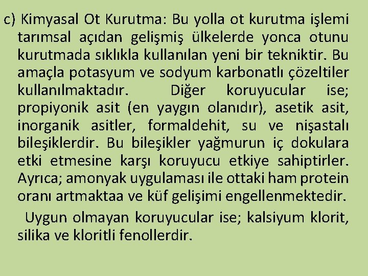 c) Kimyasal Ot Kurutma: Bu yolla ot kurutma işlemi tarımsal açıdan gelişmiş ülkelerde yonca