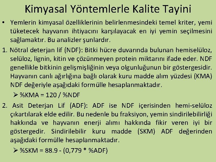 Kimyasal Yöntemlerle Kalite Tayini • Yemlerin kimyasal özelliklerinin belirlenmesindeki temel kriter, yemi tüketecek hayvanın