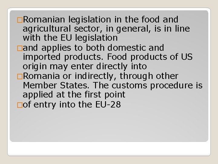 �Romanian legislation in the food and agricultural sector, in general, is in line with �Romanian legislation in the food and agricultural sector, in general, is in line with