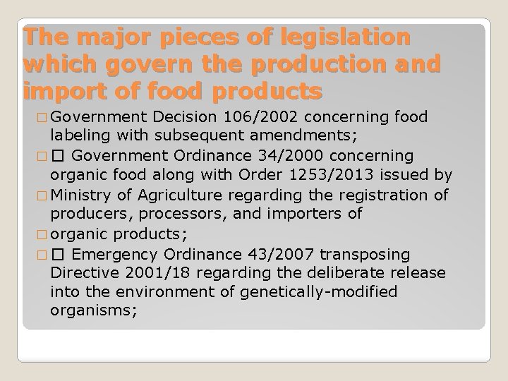 The major pieces of legislation which govern the production and import of food products The major pieces of legislation which govern the production and import of food products