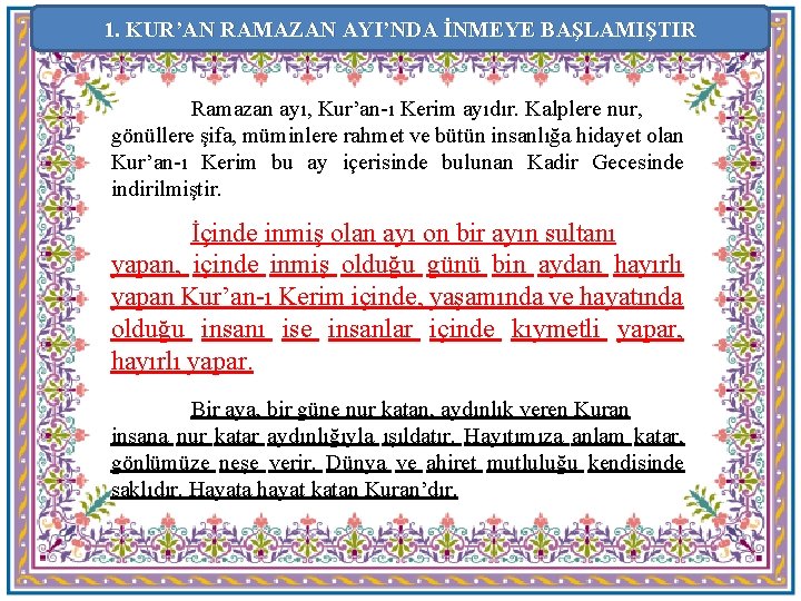 1. KUR’AN RAMAZAN AYI’NDA İNMEYE BAŞLAMIŞTIR Ramazan ayı, Kur’an-ı Kerim ayıdır. Kalplere nur, gönüllere