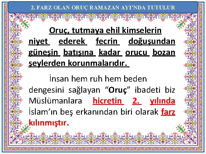 2. FARZ OLAN ORUÇ RAMAZAN AYI’NDA TUTULUR Oruç, tutmaya ehil kimselerin niyet ederek fecrin