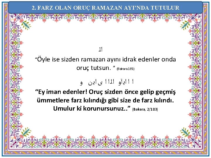 2. FARZ OLAN ORUÇ RAMAZAN AYI’NDA TUTULUR ﺍﻟ “Öyle ise sizden ramazan ayını idrak