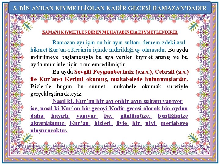 3. BİN AYDAN KIYMETLİOLAN KADİR GECESİ RAMAZAN’DADIR ZAMANI KIYMETLENDİREN MUHATABINIDA KIYMETLENDİRİR Ramazan ayı için