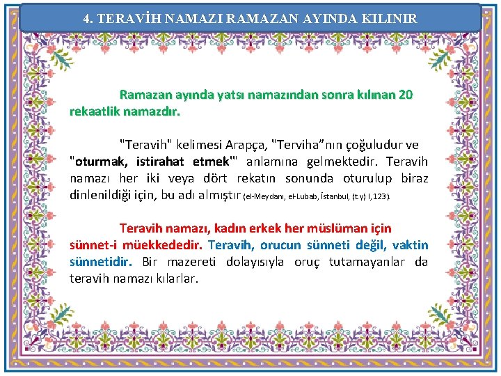 4. TERAVİH NAMAZI RAMAZAN AYINDA KILINIR Ramazan ayında yatsı namazından sonra kılınan 20 rekaatlik