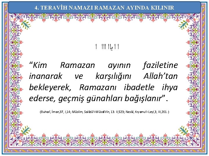 4. TERAVİH NAMAZI RAMAZAN AYINDA KILINIR ﺍ ﺍ ﻳﺍﺍ ﺍ “Kim Ramazan ayının faziletine