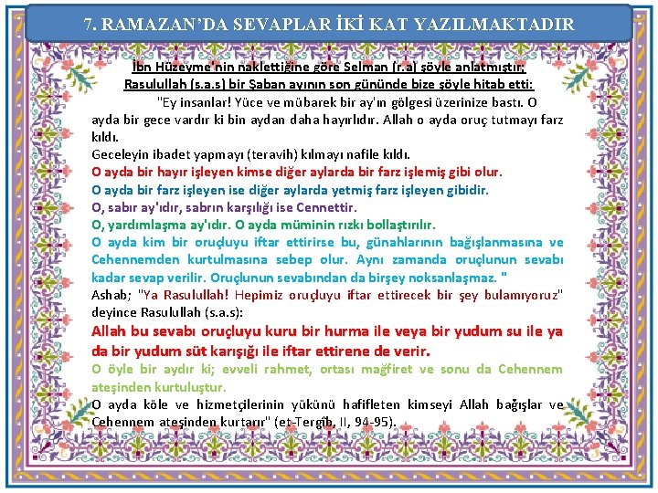 7. RAMAZAN’DA SEVAPLAR İKİ KAT YAZILMAKTADIR İbn Hüzeyme'nin naklettiğine göre Selman (r. a) şöyle