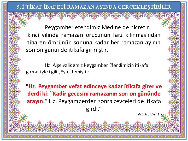 9. İ’TİKAF İBADETİ RAMAZAN AYINDA GERÇEKLEŞTİRİLİR Peygamber efendimiz Medine de hicretin ikinci yılında ramazan