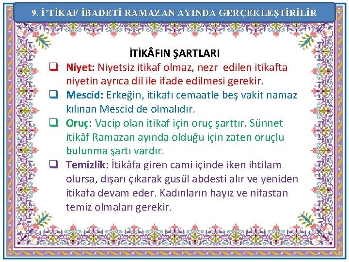 9. İ’TİKAF İBADETİ RAMAZAN AYINDA GERÇEKLEŞTİRİLİR q q İTİK FIN ŞARTLARI Niyet: Niyetsiz itikaf