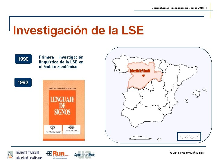 Licenciatura en Psicopedagogía – curso 2010 -11 Investigación de la LSE 1990 Primera investigación