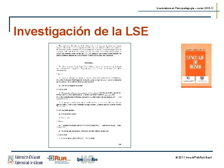 Licenciatura en Psicopedagogía – curso 2010 -11 Investigación de la LSE © 2011 Irma