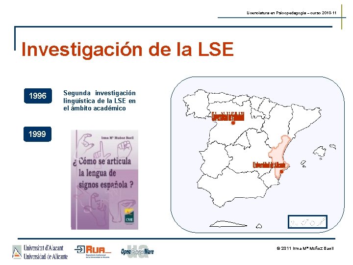 Licenciatura en Psicopedagogía – curso 2010 -11 Investigación de la LSE 1996 Segunda investigación