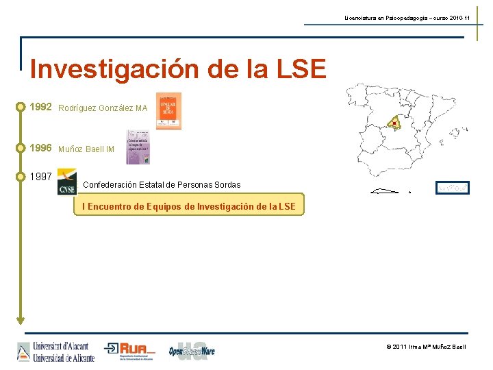 Licenciatura en Psicopedagogía – curso 2010 -11 Investigación de la LSE 1992 Rodríguez González