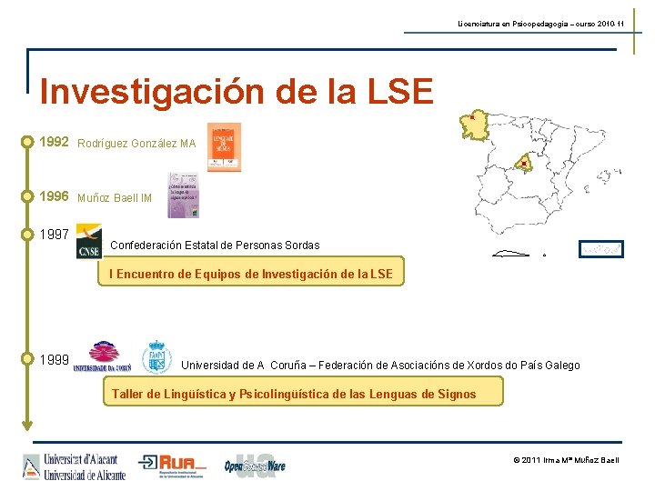Licenciatura en Psicopedagogía – curso 2010 -11 Investigación de la LSE 1992 Rodríguez González