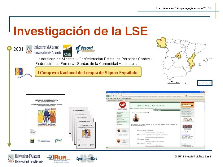 Licenciatura en Psicopedagogía – curso 2010 -11 Investigación de la LSE 2001 Universidad de