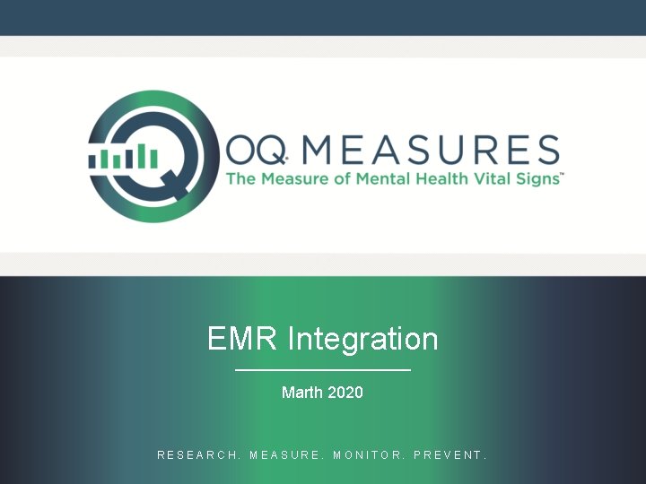 EMR Integration Marth 2020 RESEARCH. MEASURE. MONITOR. PREVENT. EMR Integration Marth 2020 RESEARCH. MEASURE. MONITOR. PREVENT.