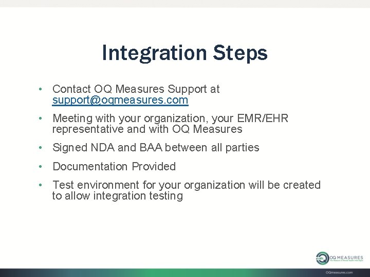 Integration Steps • Contact OQ Measures Support at support@oqmeasures. com • Meeting with your Integration Steps • Contact OQ Measures Support at support@oqmeasures. com • Meeting with your