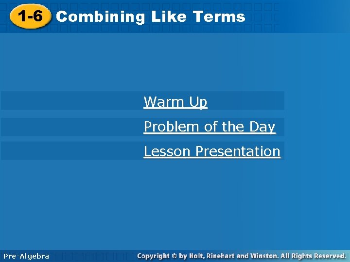 1 -6 Combining. Like. Terms Warm Up Problem of the Day Lesson Presentation Pre-Algebra