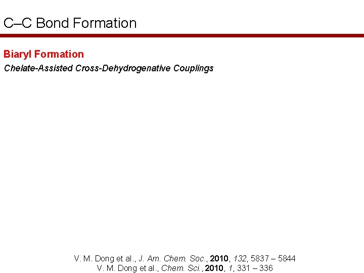 C–C Bond Formation Biaryl Formation Chelate-Assisted Cross-Dehydrogenative Couplings V. M. Dong et al. ,