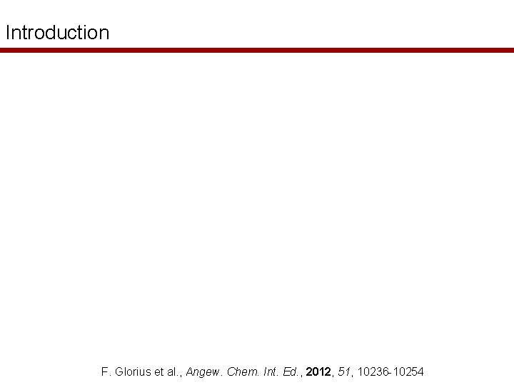 Introduction F. Glorius et al. , Angew. Chem. Int. Ed. , 2012, 51, 10236