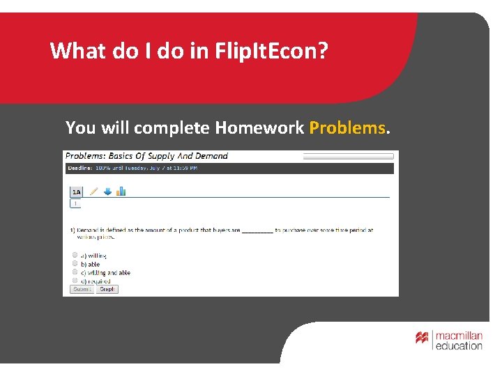 What do I do in Flip. It. Econ? You will complete Homework Problems. 