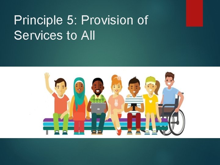 Principle 5: Provision of Services to All 