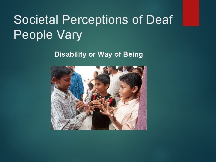 Societal Perceptions of Deaf People Vary Disability or Way of Being 