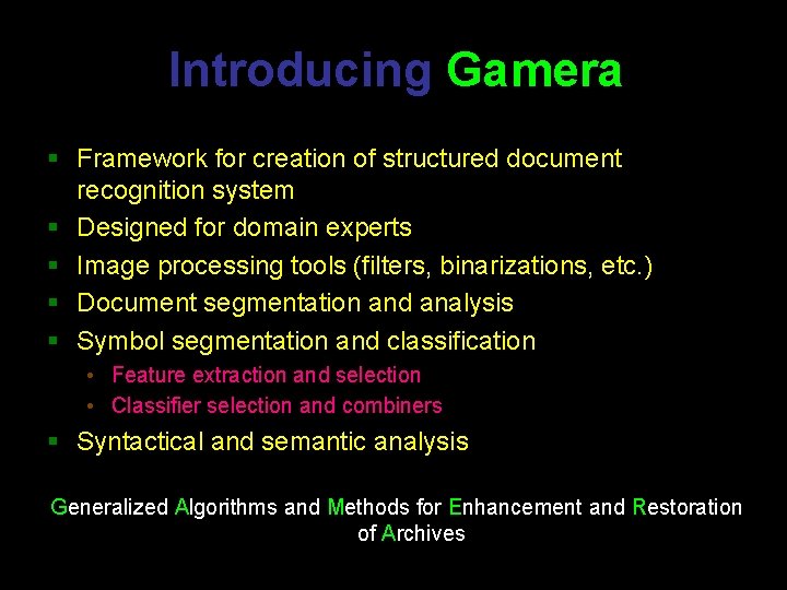 Introducing Gamera § Framework for creation of structured document recognition system § Designed for Introducing Gamera § Framework for creation of structured document recognition system § Designed for