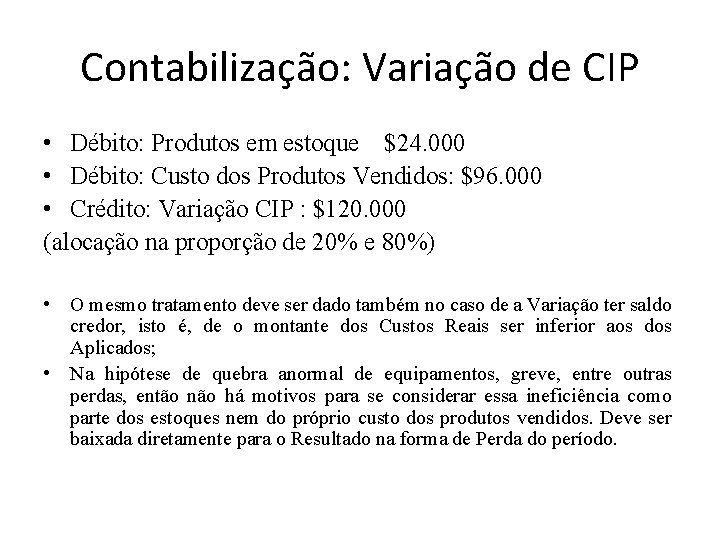 Contabilização: Variação de CIP • Débito: Produtos em estoque $24. 000 • Débito: Custo