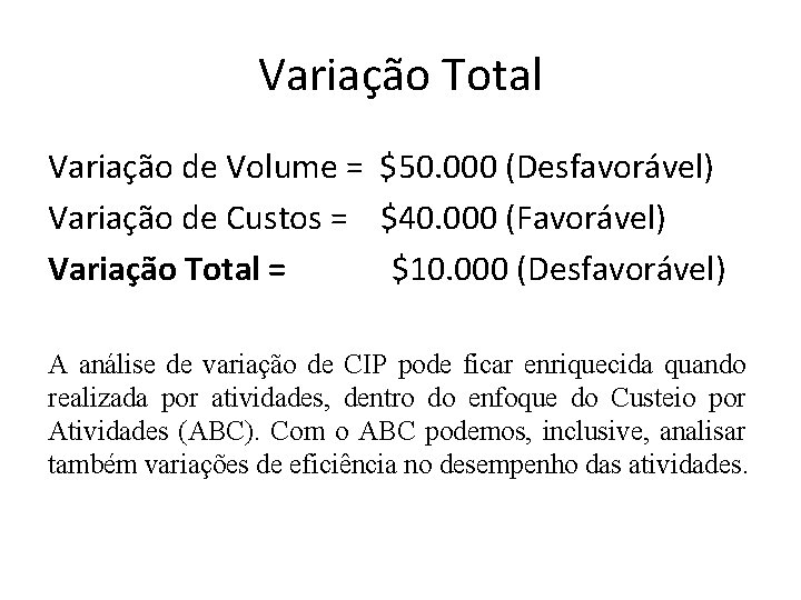Variação Total Variação de Volume = $50. 000 (Desfavorável) Variação de Custos = $40.