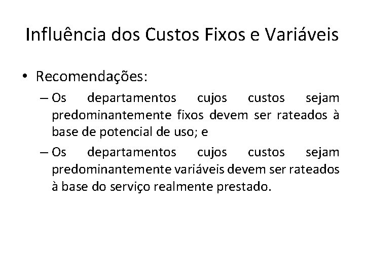 Influência dos Custos Fixos e Variáveis • Recomendações: – Os departamentos cujos custos sejam