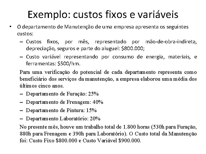 Exemplo: custos fixos e variáveis • O departamento de Manutenção de uma empresa apresenta