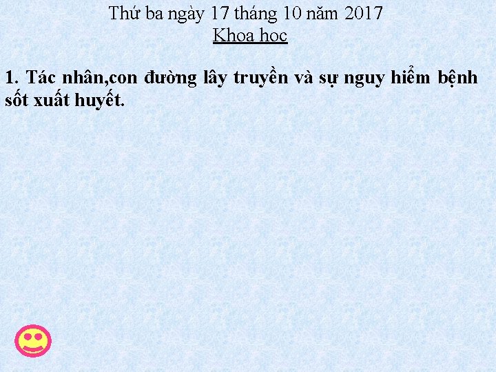  Thứ ba ngày 17 tháng 10 năm 2017 Khoa học 1. Tác nhân,