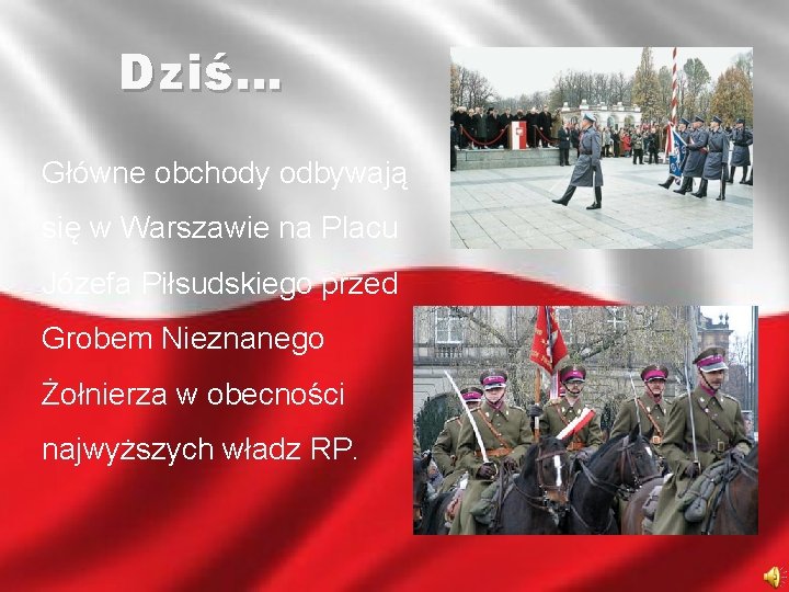 Dziś… Główne obchody odbywają się w Warszawie na Placu Józefa Piłsudskiego przed Grobem Nieznanego