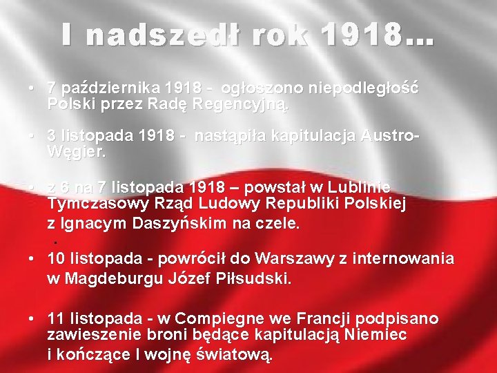 I nadszedł rok 1918… • 7 października 1918 - ogłoszono niepodległość Polski przez Radę
