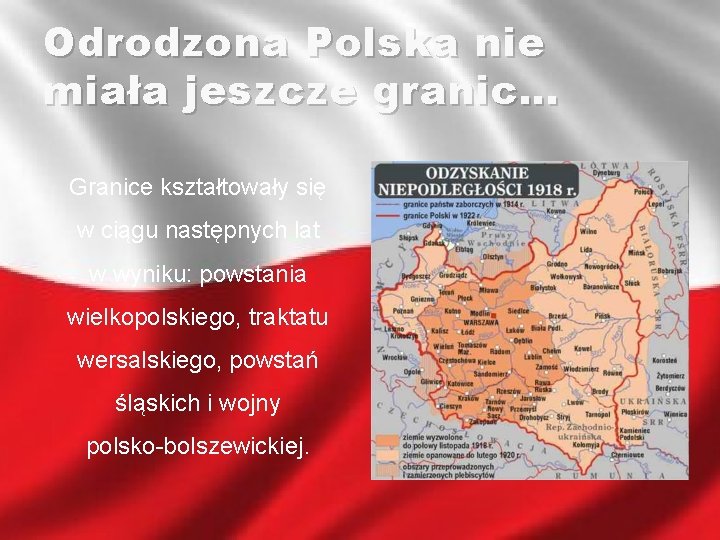 Odrodzona Polska nie miała jeszcze granic… Granice kształtowały się w ciągu następnych lat w