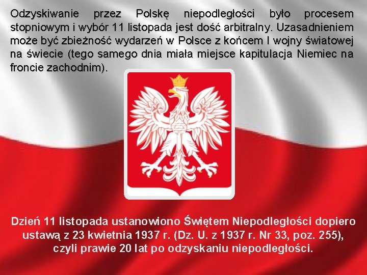 Odzyskiwanie przez Polskę niepodległości było procesem stopniowym i wybór 11 listopada jest dość arbitralny.