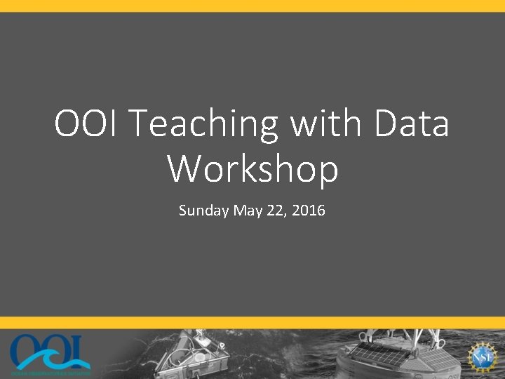 OOI Teaching with Data Workshop Sunday May 22, 2016 