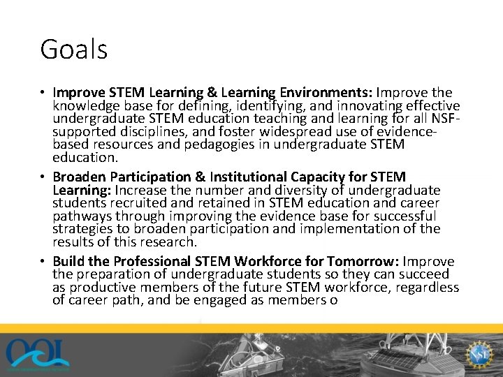 Goals • Improve STEM Learning & Learning Environments: Improve the knowledge base for defining,