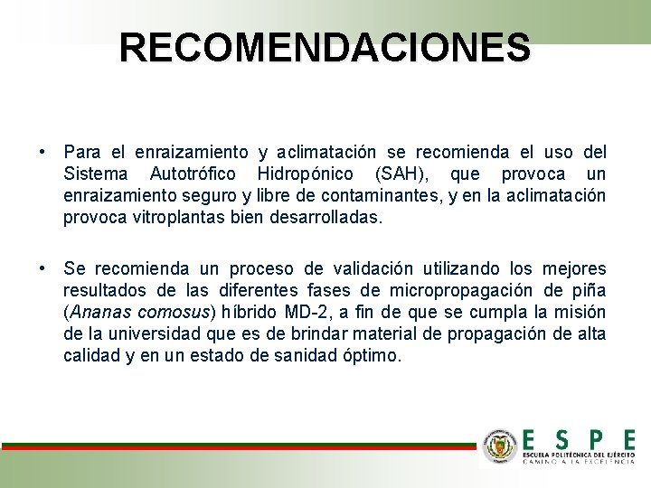 RECOMENDACIONES • Para el enraizamiento y aclimatación se recomienda el uso del Sistema Autotrófico