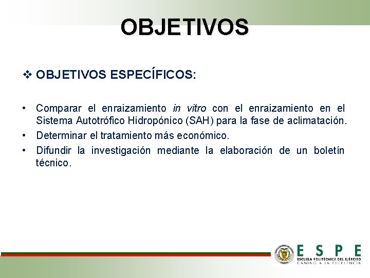 OBJETIVOS v OBJETIVOS ESPECÍFICOS: • Comparar el enraizamiento in vitro con el enraizamiento en