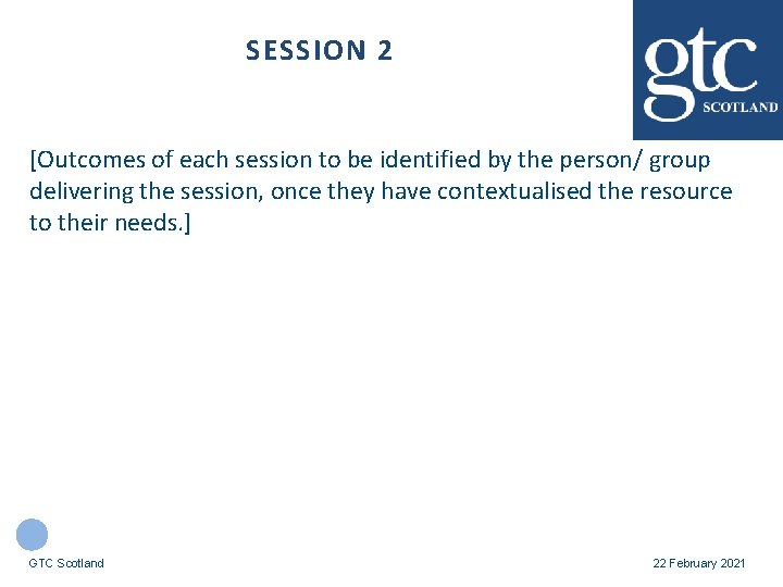 SESSION 2 [Outcomes of each session to be identified by the person/ group delivering