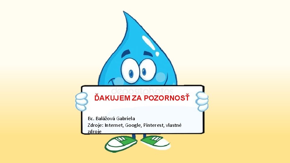 ĎAKUJEM ZA POZORNOSŤ Bc. Balážová Gabriela Zdroje: Internet, Google, Pinterest, vlastné zdroje 