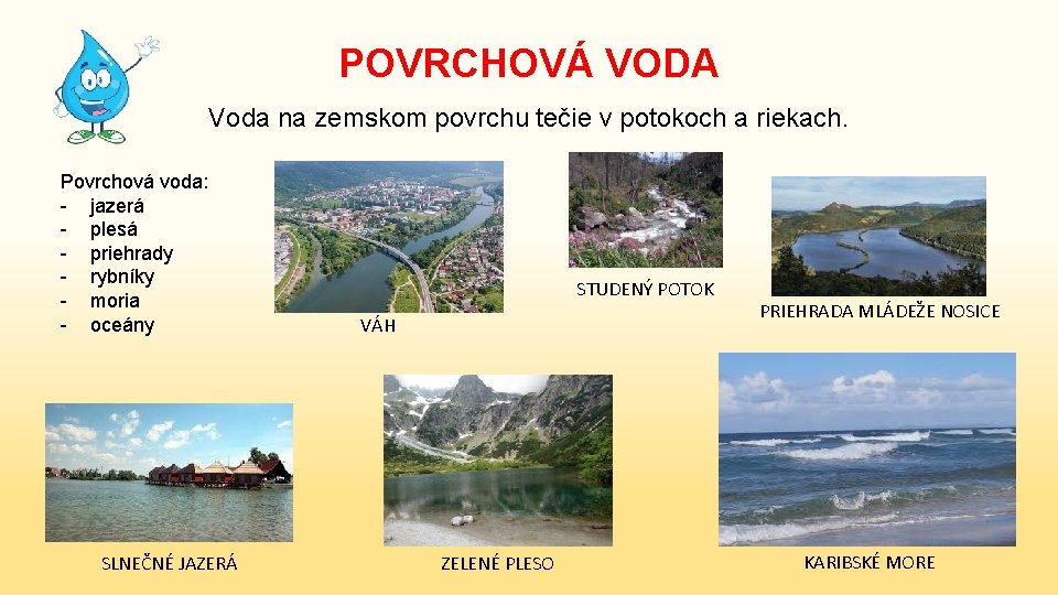 POVRCHOVÁ VODA Voda na zemskom povrchu tečie v potokoch a riekach. Povrchová voda: -