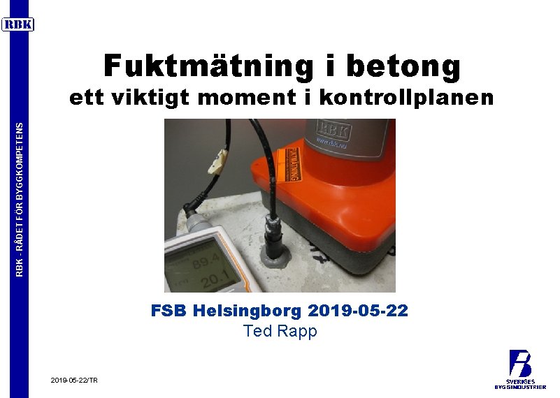 Fuktmätning i betong RBK - RÅDET FÖR BYGGKOMPETENS ett viktigt moment i kontrollplanen FSB