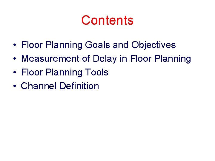 Contents • • Floor Planning Goals and Objectives Measurement of Delay in Floor Planning